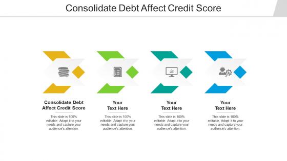 Consolidate debt affect credit score ppt powerpoint presentation slides layout ideas cpb
