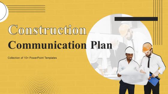 Construction Communication Plan Powerpoint Ppt Template Bundles
