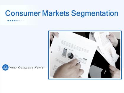 Consumer Markets Segmentation Powerpoint Presentation Slides