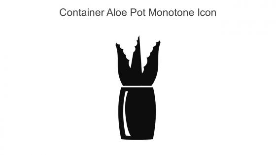 Container Aloe Pot Monotone Icon In Powerpoint Pptx Png And Editable Eps Format
