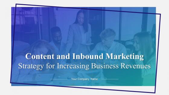 Content And Inbound Marketing Strategy For Increasing Business Revenues Complete Deck strategy CD V