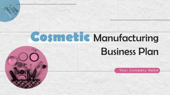 Cosmetic Manufacturing Business Plan Powerpoint Presentation Slides