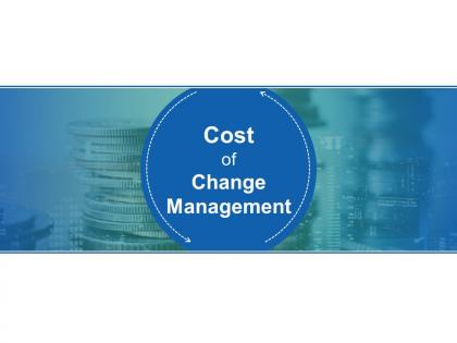 Cost of change management powerpoint topics