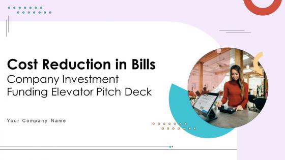 Cost Reduction In Bills Company Investment Funding Elevator Pitch Deck Ppt Template