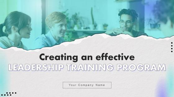 Creating An Effective Leadership Training Program Powerpoint Presentation Slides