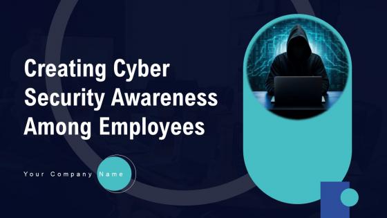 Creating Cyber Security Awareness Among Employees Complete Deck