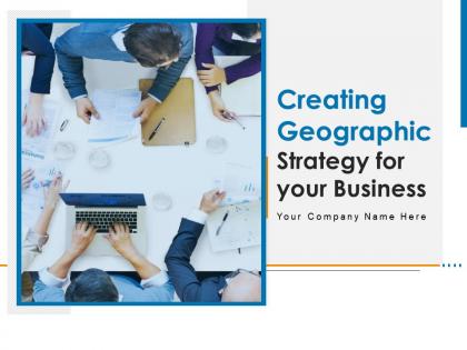 Creating Geographic Strategy For Your Business Powerpoint Presentation Slides
