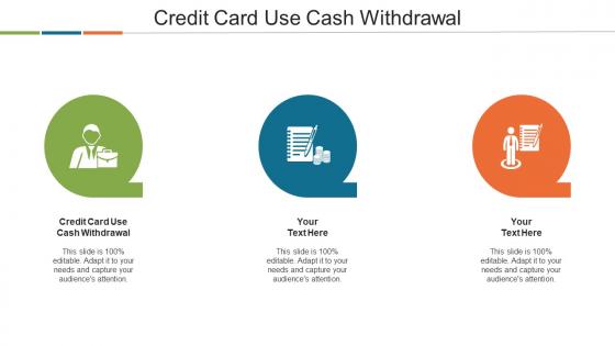 Credit Card Use Cash Withdrawal Ppt Powerpoint Presentation File Aids Cpb