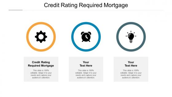 Credit rating required mortgage ppt powerpoint presentation icon outfit cpb