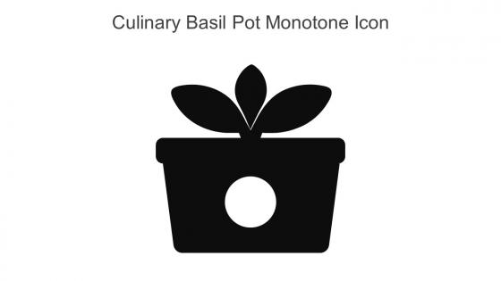 Culinary Basil Pot Monotone Icon In Powerpoint Pptx Png And Editable Eps Format
