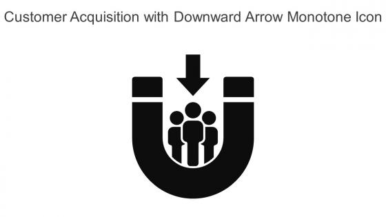 Customer Acquisition With Downward Arrow Monotone Icon In Powerpoint Pptx Png And Editable Eps Format