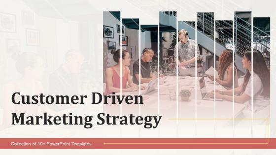 Customer Driven Marketing Strategy Powerpoint PPT Template Bundles