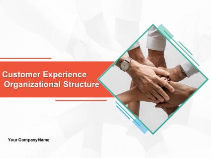 Customer Experience Organizational Structure Powerpoint Presentation Slides