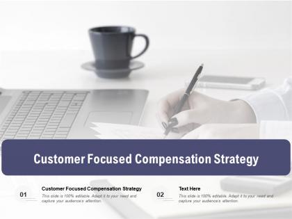 Customer focused compensation strategy ppt portfolio design inspiration cpb