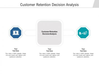 Customer retention decision analysis ppt powerpoint presentation show demonstration cpb