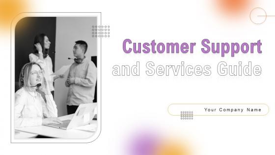 Customer Support And Services Guide Powerpoint Presentation Slides
