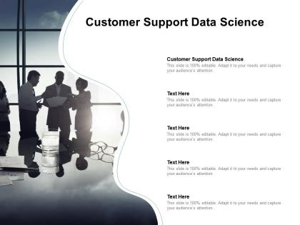 Customer support data science ppt powerpoint presentation outline example cpb
