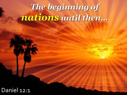 Daniel 12 1 the beginning of nations until then powerpoint church sermon