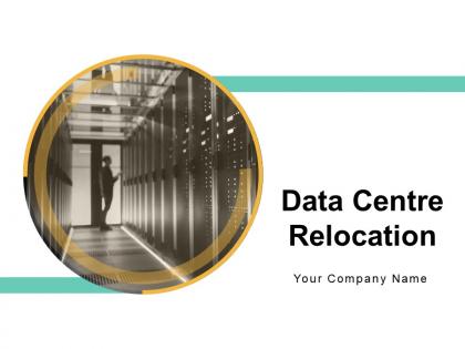 Data Centre Relocation Powerpoint Presentation Slides
