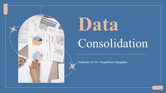 Data Consolidation Powerpoint Ppt Template Bundles