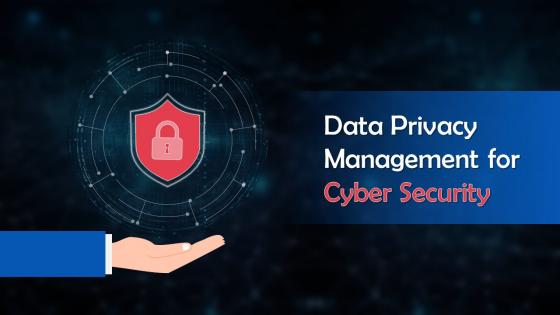 Data Privacy Management For Cyber Security Training Ppt