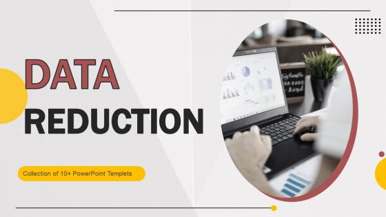 Data Reduction Powerpoint Ppt Template Bundles