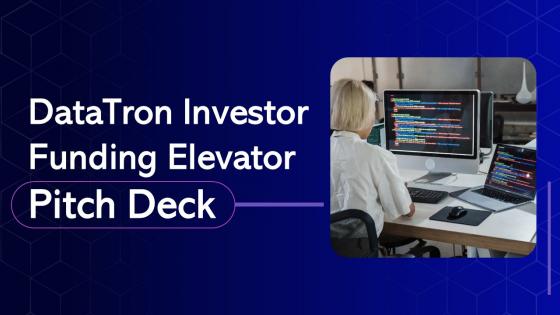 Datatron Investor Funding Elevator Pitch Deck Ppt Template