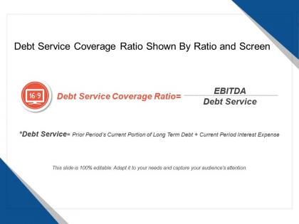 Debt service coverage ratio shown by ratio and screen