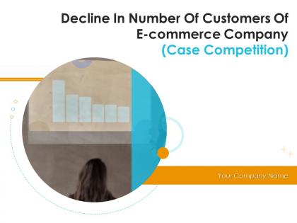 Decline In Number Of Customers Of E Commerce Company Case Competition Complete Deck