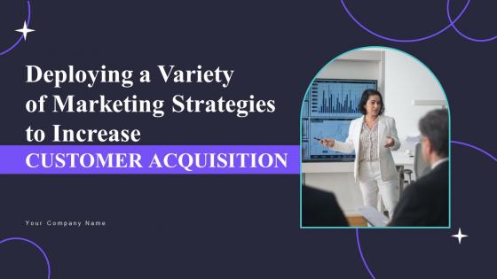 Deploying A Variety Of Marketing Strategies To Increase Customer Acquisition Complete Deck Strategy CD V