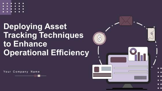 Deploying Asset Tracking Techniques To Enhance Operational Efficiency Powerpoint Presentation Slides