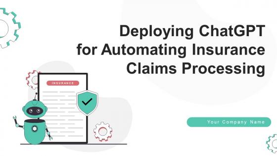 Deploying ChatGPT For Automating Insurance Claims Processing Powerpoint Presentation Slides ChatGPT CD V