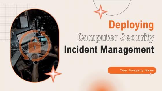 Deploying Computer Security Incident Management Powerpoint Presentation Slides
