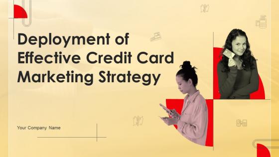 Deployment Of Effective Credit Card Marketing Strategy Powerpoint Presentation Slides Strategy CD