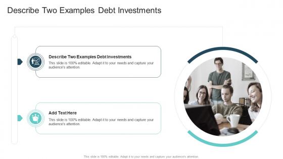 Describe Two Examples Debt Investments In Powerpoint And Google Slides Cpb