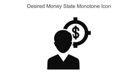 Desired Money State Monotone Icon In Powerpoint Pptx Png And Editable Eps Format