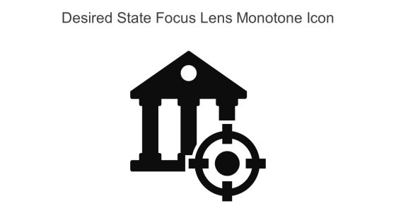 Desired State Focus Lens Monotone Icon In Powerpoint Pptx Png And Editable Eps Format