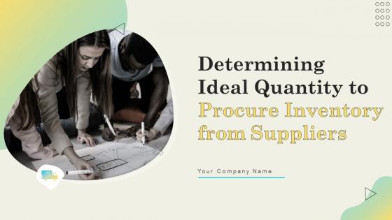 Determining Ideal Quantity To Procure Inventory From Suppliers Powerpoint Presentation Slides