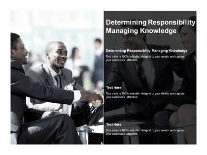 Determining responsibility managing knowledge ppt powerpoint designs download cpb