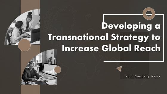 Developing A Transnational Strategy To Increase Global Reach Powerpoint Presentation Slides Strategy CD