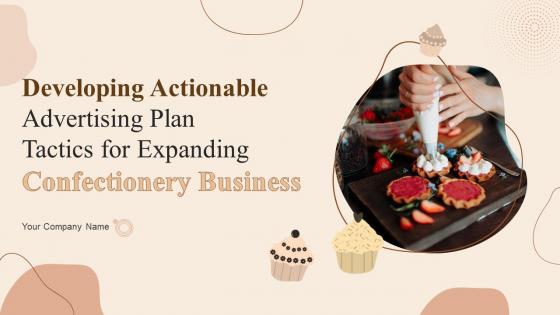 Developing Actionable Advertising Plan Tactics For Expanding Confectionery Business Complete Deck MKT CD V