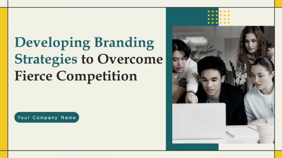 Developing Branding Strategies To Overcome Fierce Competition Complete Deck Branding CD V