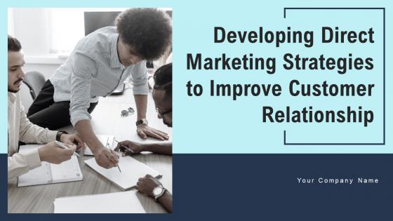 Developing Direct Marketing Strategies To Improve Customer Relationship Complete Deck MKT CD V