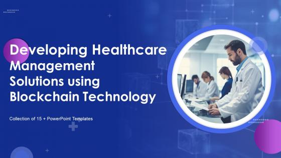 Developing Healthcare Management Solutions Using Blockchain Technology BCT MM