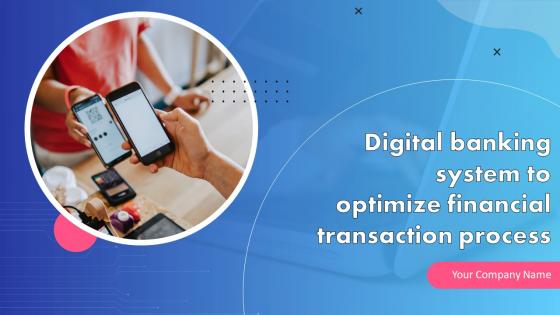 Digital Banking System To Optimize Financial Transaction Process Powerpoint Presentation Slides