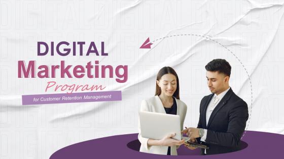 Digital Marketing Program For Customer Retention Management Complete Deck