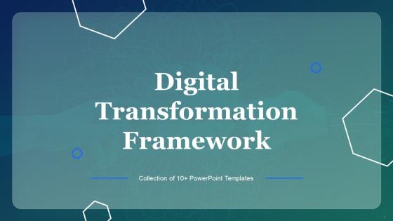 Digital Transformation Framework Powerpoint Ppt Template Bundles