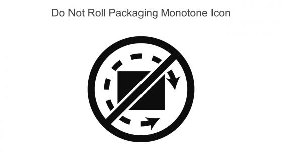 Do Not Roll Packaging Monotone Icon In Powerpoint Pptx Png And Editable Eps Format