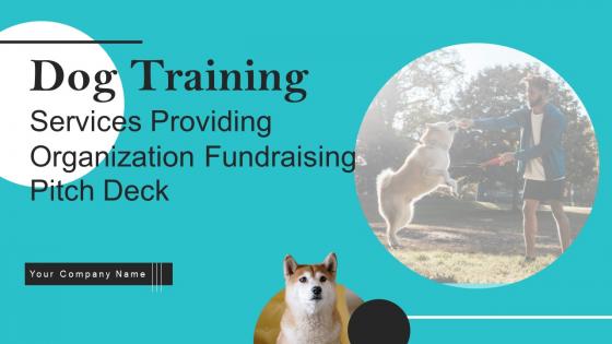 Dog Training Services Providing Organization Fundraising Pitch Deck Ppt Template