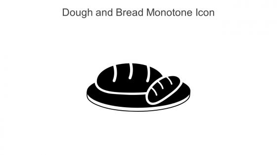 Dough And Bread Monotone Icon In Powerpoint Pptx Png And Editable Eps Format